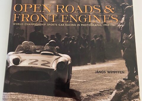 Open Roads & Front Engines 1953-1961 - János Wimpffen