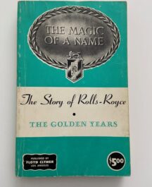 The Magic of the Name. The Story of Rolls-Royce