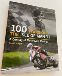 100 Years of the Isle of Man TT. A century of Motorcycle Racing
