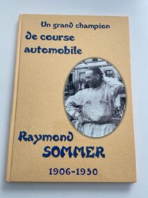 Un grand champion de course automobile. Raymond Sommer 1906-1950